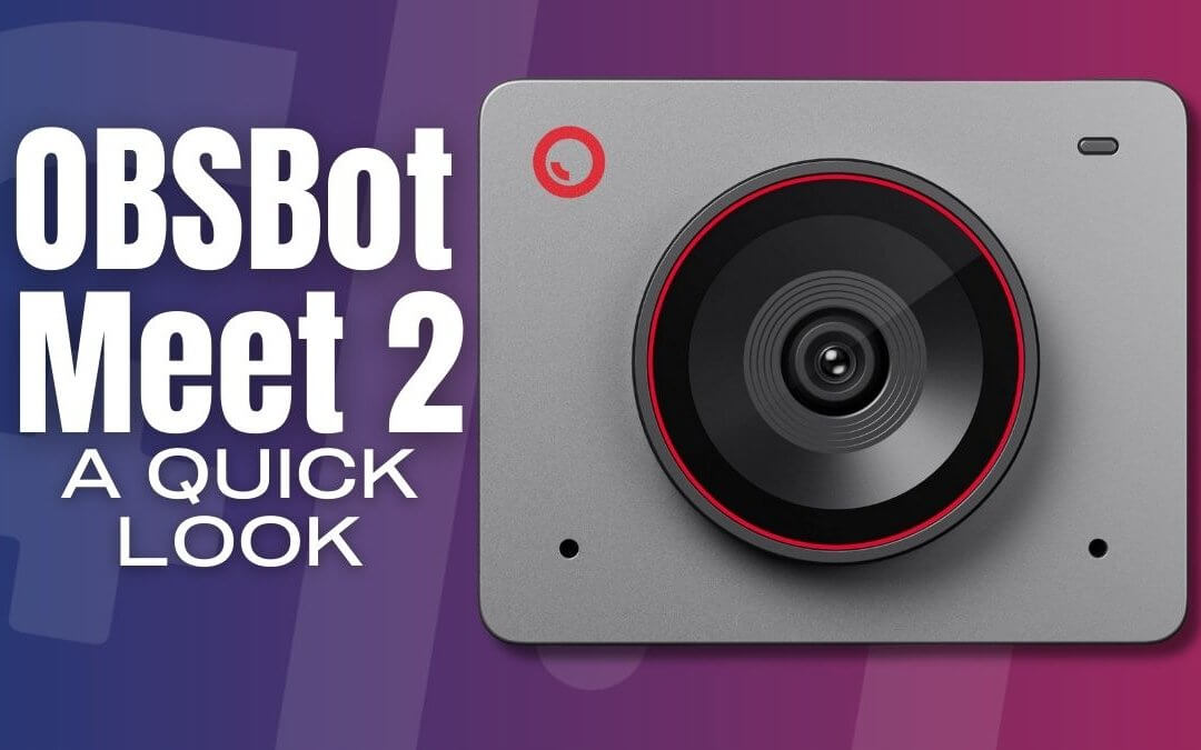 OBSBot Meet 2: A Quick Look