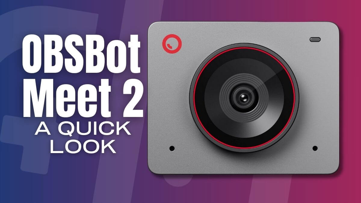 OBSBot Meet 2: A Quick Look