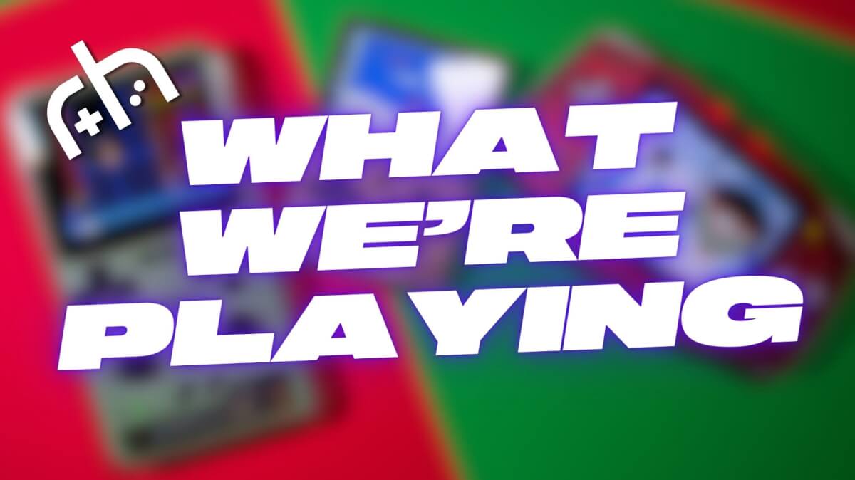 RH Games - What Were Playing This Week - 1200x675